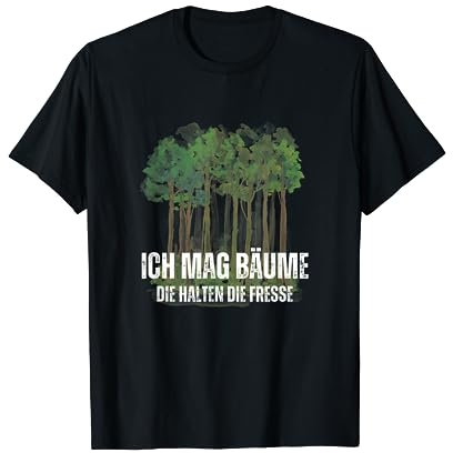 Ich mag Bäume die halten die Fresse T-Shirt