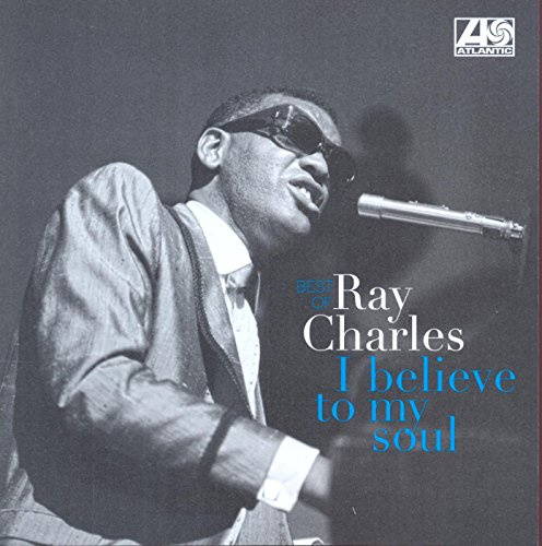 Best of Ray Charles : I Believe to My Soul a