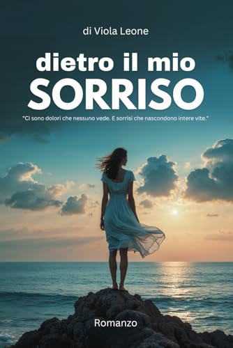 Dietro il mio sorriso: Ci sono dolori che nessuno vede. E sorrisi che nascondono intere vite.