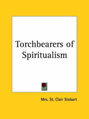 [Torchbearers of Spiritualism (1926)] (By: Mrs St Clair Stobart) [published: February, 2003]