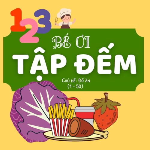 123 Bé ơi tập đếm: Bilingual Book For Children to Learn about Numbers, Counting & Food vocabularies