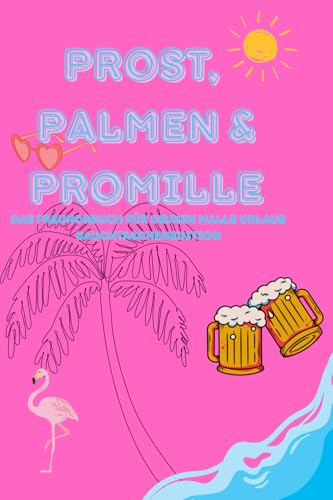 Prost, Palmen & Promille – Das Freundebuch für deinen Malle-Urlaub (Bauchtaschenedition): Dein Malle- Freundebuch für legendäre Malle-Abende und neue Freunde