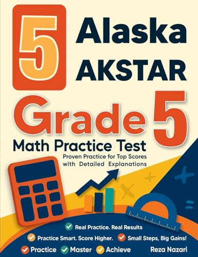 5 Alaska AK STAR Grade 5 Math Practice Tests: ¿ Proven Practice for Top Scores with Detailed Explanations: