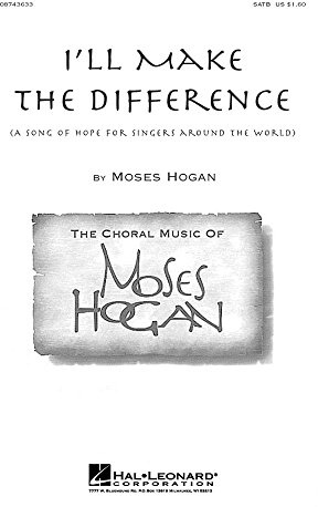 Hal Leonard I'll Make the Difference (A Song of Hope for Singers Around the World) SATB composed by Moses Hogan
