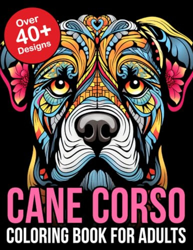 Cane Corso Coloring Book For Adults: Relax and Unwind with Intricate Cane Corso Designs – Perfect for Adult Dog Lovers