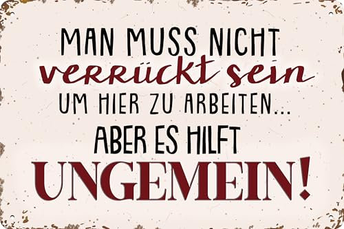 30 x 20 cm Blechschild, lustiger Spruch, Büroschild, Deko Geschenk: Man muss nicht verrückt sein um hier zu arbeiten... aber es hilft ungemein!