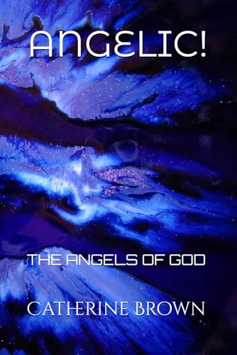 ANGELIC!: THE ANGELS OF GOD