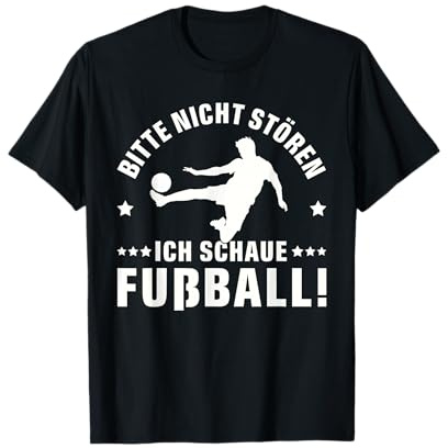 BITTE NICHT STÖREN ICH SCHAUE FUßBALL | Spruch FUSSBALL T-Shirt