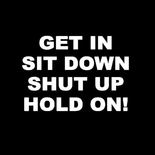 CHSLO Autoaufkleber 15,7 cm * 11 cm Lustig Get In Sit Down Shut Up Hang On Vinyl Dekoration Auto Aufkleber Aufkleber