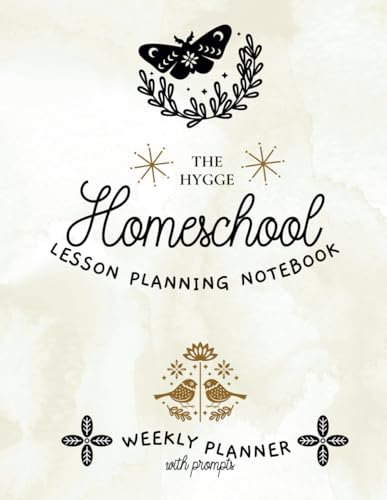 The Hygge Homeschool Lesson Planning Notebook: A 12 Month Undated Planner with Weekly Prompts for A Cozy Year of Homeschooling