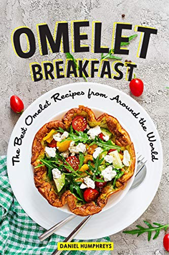 Omelet Breakfast: The Best Omelet Recipes from Around the World