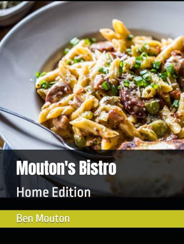 Mouton's Bistro Cookbook: Home Edition