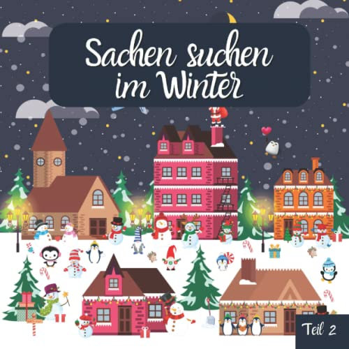 Sachen suchen im Winter Teil 2: Wimmelbuch für Kinder und Kleinkinder zwischen 2 und 6 Jahren - suche und finde Weihnachtswichtel, Geschenke, Weihnachtsdeko und Tiere im Winter