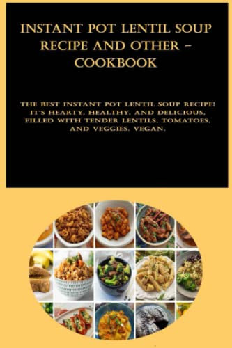 Instant Pot Lentil Soup Recipe and other - cookbook: The BEST Instant Pot lentil soup recipe! It's hearty, healthy, and delicious, filled with tender lentils, tomatoes, and veggies. Vegan.