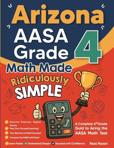 Arizona AASA Grade 4 Math Made Ridiculously Simple: A Comprehensive 4th Grade Guide to Acing AASA Math