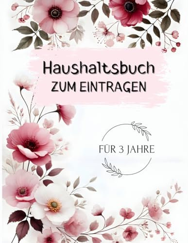 Haushaltsbuch zum Eintragen: Deine Finanzen im Griff I Großer, übersichtlicher 3 Jahres Finanzplaner für Einsparungen und den perfekten Überblick