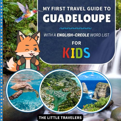 My First Travel Guide to Guadeloupe: With a English–Creole Word List - For Kids (The Little Travelers)