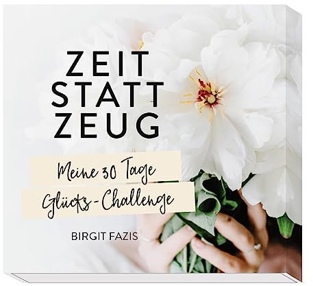 Zeit statt Zeug: Meine 30 Tage Glücks-Challenge