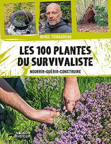 Les 100 plantes du survivaliste: Nourrir, guérir, construire (Survie)