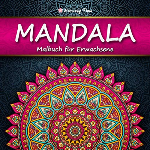 Mandala Malbuch für Erwachsene: 100 bezaubernde Mandalas zum Ausmalen und Entspannen | XXL-Malbuch für eine kreative Beschäftigung und Stressabbau | Harmony Flow
