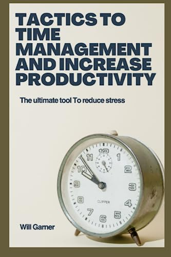 Tactics to time management and increase productivity: The ultimate tool to reduce stress: 1