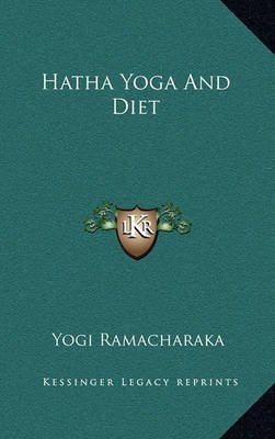[Hatha Yoga and Diet] (By: Yogi Ramacharaka) [published: September, 2010]