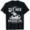 Der Tut Nix Der Will Nur Paddeln Paddelboot Kanu Kajak T-Shirt