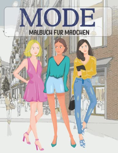 MODE MALBUCH FUR MADCHEN: Fabelhafte und schöne Malvorlagen mit wunderschöner & stilvoller Mode und anderen niedlichen Designs für Mädchen, Kinder, Jugendliche und Frauen, die Mode lieben.