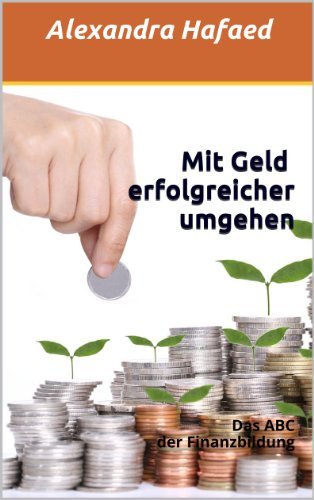 Mit Geld erfolgreicher umgehen: Das ABC der Finanzbildung