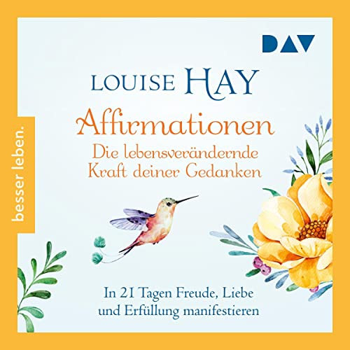 Affirmationen - Die lebensverändernde Kraft deiner Gedanken: In 21 Tagen Freude, Liebe und Erfüllung manifestieren