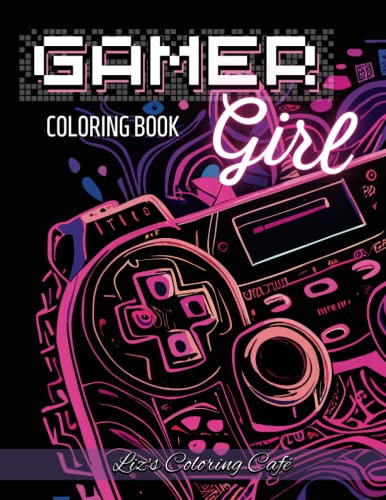 Gamer Girl: A Coloring Book for Girls Who Love Gaming