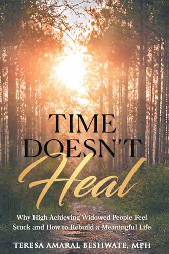 Time Doesn't Heal: Why High Achieving Widowed People Feel Stuck and How to Rebuild a Meaningful Life