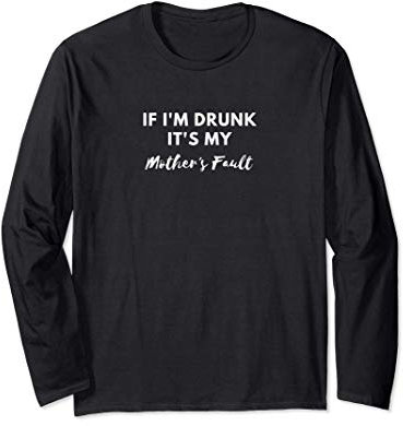 Wenn ich betrunken bin, ist es die Schuld meiner Mutter Langarmshirt