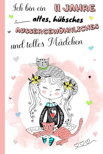 Ich bin ein 11 Jahre altes, hübsches, außergewöhnliches und tolles Mädchen: Tagebuch, Dankbarkeits- und Erinnerungsbuch für 11-Jährige | Notizbuch zum ... und Ausmalbildern | Geschenkidee Mädchen