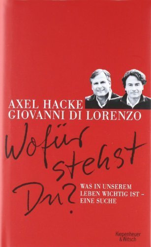 Wofür stehst du?: Was in unserem Leben wichtig ist - Eine Suche. von Hacke. Axel (2010) Gebundene Ausgabe