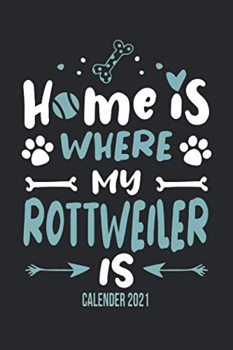 Home Is Where My Rottweiler Is Calender 2021: Funny Cool Rottweiler Pocket Calender 2021 English | Monthly & Weekly & Yearly Planner - 6x9 - 120 ... New Pet Owners, Enthusiasts, Fans And Lovers