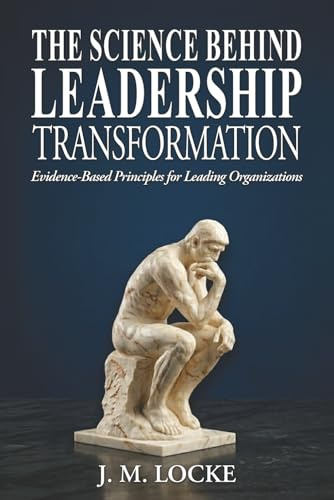 The Science Behind Leadership Transformation: Evidence Based Principles for Leading Organizations (Tuesday Morning Leadership Series, Band 1)