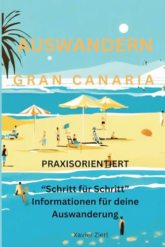 Auswandern Gran Canaria: Praxisorientiert Schritt für Schritt Informationen für Deine Auswanderung