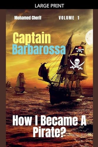 Captain Barbarossa: How I Became A Pirate? (Captain Barbarossa from a Pirate to an Admiral, Band 1)