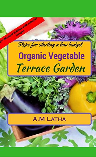 Steps for starting a low budget organic vegetable Terrace garden: A complete guide on balcony, patio & rooftop container gardening to grow plants from ... & pesticide making tips (beginners book)