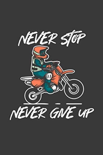 Never Stop Never Give Up: Motorcycle Notebook | Blank Lines Pages | 6x9 Handy Size