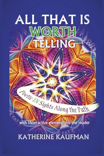 All That Is Worth Telling: Poetic IN Sights Along the Path with INteractive elements for the reader