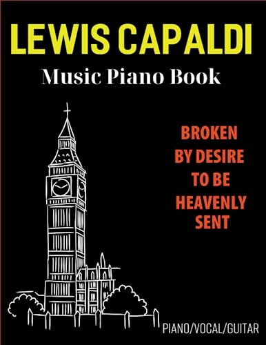 Lewis Capaldi Music Piano Book: Album: Broken by Desire to Be Heavenly Sent( Piano/Vocal/Guitar)