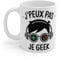 Mug Geek Humour J'peux Pas, Je Geek – Cadeau Fun pour Gamers et Passionnés de Jeux Vidéo Mug Size 11oz