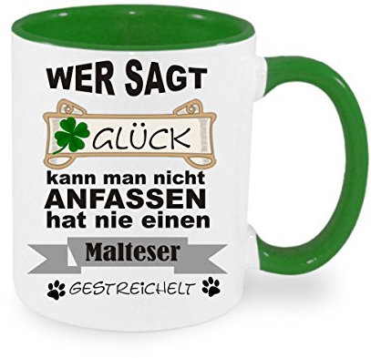 Wer sagt Glück kann man nicht anfassen hat nie einen Malteser gestreichelt - Kaffeetasse mit Motiv, Tasse mit Druck, mit Spruch, Foto, Wunschtext, Wunschname (Grün)