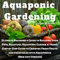 Aquaponic Gardening: Ultimate Beginner's Guide to Building Your Own, Beautiful Aquaponic Garden at Home: Step-by-Step Guide to Growing Fresh Fruits and Vegetables with Aquaponics, New 2017 Version