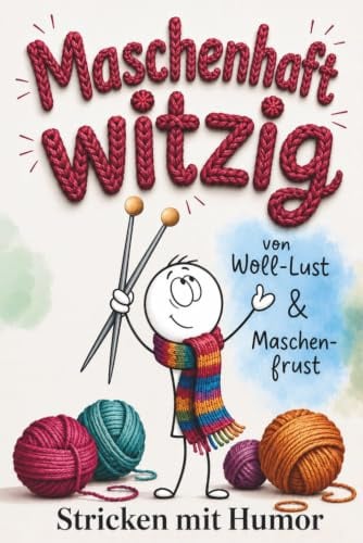 Stricken mit Humor - Maschenhaft witzig: von Woll-Lust und Maschenfrust | Strickbuch als lustiges Geschenk für Strickfans (Handarbeiten mit Humor)