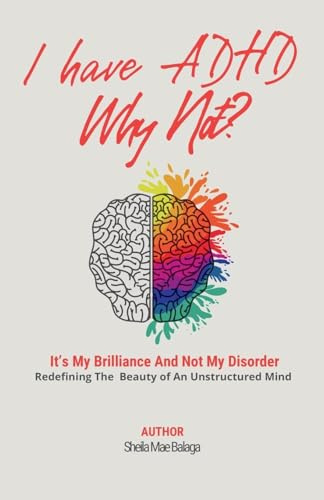 I Have ADHD, Why Not?: It's My Brilliance and Not My Disorder
