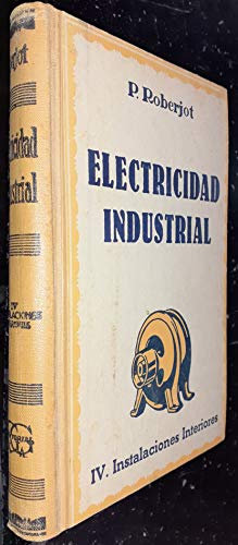 Elementos de electricidad industrial. Instalaciones interiores, volúmen IV