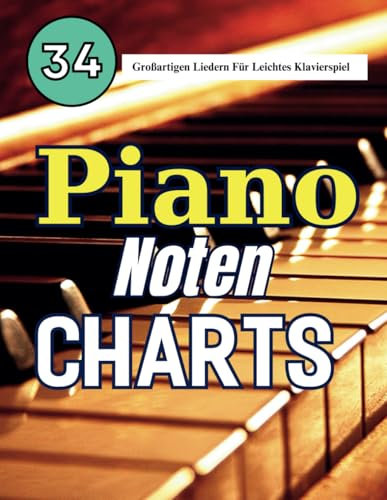 Piano Noten Charts: 34 Großartigen Liedern Für Leichtes Klavierspiel